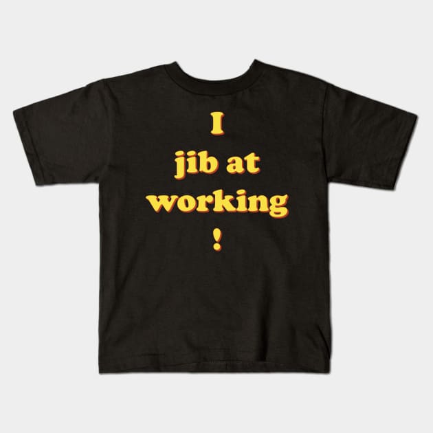 I jib at working Kids T-Shirt by Raimondi